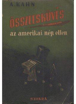Kahn. Albert - Összeesküvés az amerikai nép ellen Kahn. Albert - Összeesküvés az amerikai nép ellen, Budapest 1950 antikvár könyv