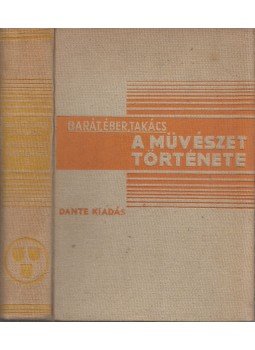 Barát Béla, Felvinczi Takács Zoltán - A művészet története I. Barát Béla, Felvinczi Takács Zoltán - A művészet története I., Budapest 1934 antikvár könyv