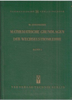 Werner Goedecke - Matematischen Grundlagen der Wechselstromlehre Band 1, Berlin 1956 antikvár könyv