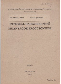 Dr. Molnár Imre, Dr. Seder Julianna - Integrál habszerkezetű műanyagok fröccsöntése, Budapest 1976 antikvár könyv