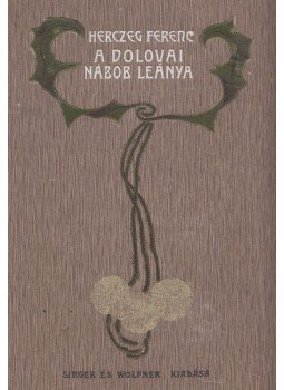 Herczeg Ferenc - A dolovai nábob leánya Herczeg Ferenc - A dolovai nábob leánya, Budapest 1910 antikvár könyv