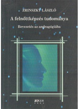 Zrinszky László - A felnőttképzés tudománya, Budapest 2005 antikvár könyv