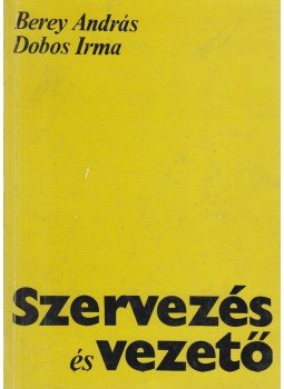 Berey András, Bereiné Dobos Irma - Szervezés és vezető Berey András, Bereiné Dobos Irma - Szervezés és vezető, Budapet 1979 antikvár könyv