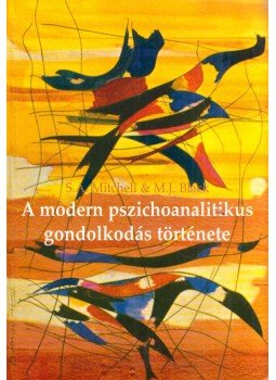 Stephen A. Mitchell, Margaret J. Black - A modern pszichoanalitikus gondolkodás története Stephen A. Mitchell, Margaret J. Black - A modern pszichoanalitikus gondolkodás története, Budapest 2000 antikvár könyv