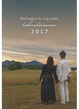 Bodnár Szabó Tünde (szerk.) - Bodrogköz és Ung-vidék Kalendáriuma 2017,  2017 antikvár könyv