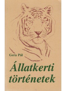 Gera Pál - Állatkerti történetek (dedikált) Gera Pál - Állatkerti történetek (dedikált), Budapest 1998 antikvár könyv