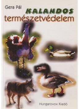 Gera Pál - Kalandos természetvédelem (dedikált) Gera Pál - Kalandos természetvédelem (dedikált), Budapest 2002 antikvár könyv