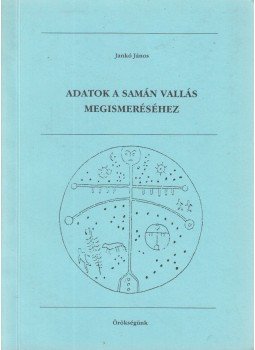 Jankó János - Adatok a samán vallás megismeréséhez Jankó János - Adatok a samán vallás megismeréséhez, Debrecen 1993 antikvár könyv