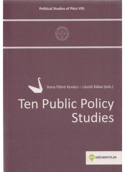 Ilona Pálné Kovács, László Kákai - Ten Public Policy Studies Ilona Pálné Kovács, László Kákai - Ten Public Policy Studies, Pécs 2013 antikvár könyv