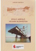 Kara Katalin (szerk.) - Épülő, szépülő hídjaink Budapesten