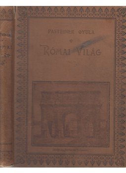Pasteiner Gyula - Római világ., Budapest 1899 antikvár könyv