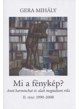 Gera Mihály - Mi a fénykép? II. Gera Mihály - Mi a fénykép? II., Budapest 2008 antikvár könyv