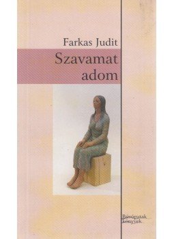 Farkas Judit - Szavamat adom Farkas Judit - Szavamat adom, Kaposvár 2008 antikvár könyv