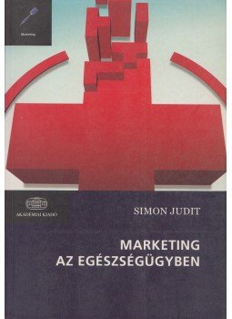 Simon Judit - Marketing az egészségügyben Simon Judit - Marketing az egészségügyben, Budapest 2010 antikvár könyv