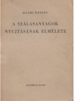 Zilahi Márton - A szálasanyagok nyujtásának elmélete, Budapest 1951 antikvár könyv