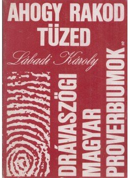 Lábadi Károly - Ahogy rakod tűzed Lábadi Károly - Ahogy rakod tűzed, Eszék 1986 antikvár könyv