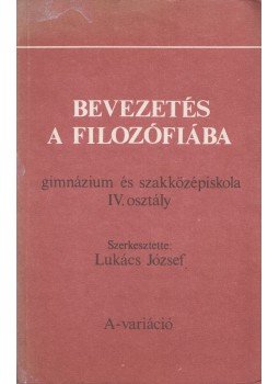 Lukács József - Bevezetés a filozófiába Lukács József - Bevezetés a filozófiába, Budapest 1990 antikvár könyv