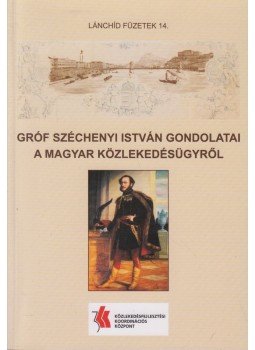 Kara Katalin (szerk.) - Gróf Széchenyi István gondolatai a magyar közlekedésügyről Kara Katalin (szerk.) - Gróf Széchenyi István gondolatai a magyar közlekedésügyről, Biri 2010 antikvár könyv