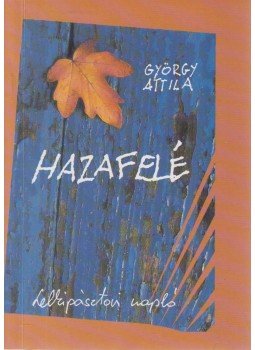 György Attila - Hazafelé (dedikált) György Attila - Hazafelé (dedikált), Budapest 1996 antikvár könyv