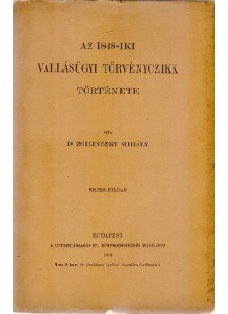 Zsilinszky Mihály - Az 1848-iki vallásügyi törvényczikk története, Budapest 1908 antikvár könyv