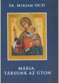Sr. Mirjam OCD - Mária, társunk az úton