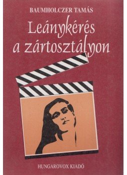 Baumholczer Tamás - Leánykérés a zártosztályon, Budapest 1999 antikvár könyv