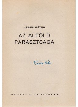 Veres Péter - Falukutatástól a nagypolitikáig (Részben aláírt) Veres Péter - Falukutatástól a nagypolitikáig (Részben aláírt), Budapest 1939 antikvár könyv