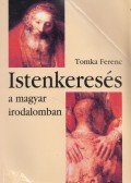 Tomka Ferenc - Istenkeresés a magyar irodalomban