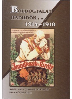 Ravasz István - "Boldogtalan hadiidők" 1914-1918 (dedikált) Ravasz István - "Boldogtalan hadiidők" 1914-1918 (dedikált), Budapest 2005 antikvár könyv