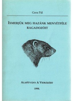 Gera Pál - Ismerjük meg hazánk menyétféle ragadozóit Gera Pál - Ismerjük meg hazánk menyétféle ragadozóit, London 1998 antikvár könyv