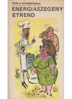 Gaál Endréné, Horváth László, Lontai Egonné - Energiaszegény étrend Gaál Endréné, Horváth László, Lontai Egonné - Energiaszegény étrend, 1984 antikvár könyv