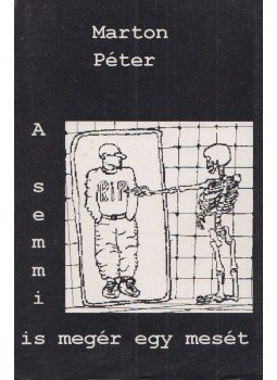 Marton Péter - A semmi is megér egy mesét Marton Péter - A semmi is megér egy mesét, 1997 antikvár könyv