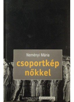 Neményi Mária - Csoportkép nőkkel Neményi Mária - Csoportkép nőkkel, null 2000 antikvár könyv