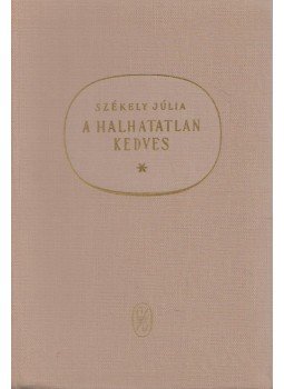 Székely Júlia - A halhatatlan kedves Székely Júlia - A halhatatlan kedves, Budapest 1964 antikvár könyv