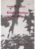 Gergely Ágnes - Közép-Európa ígéret volt (Dedikált)