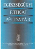 Rozsos Erzsébet - Egészségügyi etikai példatár