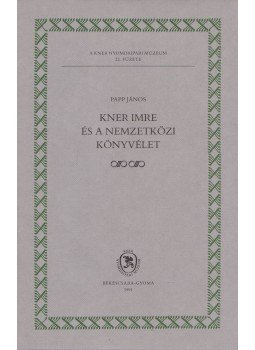 Papp János - Kner Imre és a nemzetközi könyvélet Papp János - Kner Imre és a nemzetközi könyvélet, Békéscsaba 1991 antikvár könyv