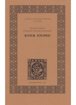 Erdész Ádám, Füzesné Hudák Julianna - Kner Endre Erdész Ádám, Füzesné Hudák Julianna - Kner Endre, Gyomaendrőd 2005 antikvár könyv