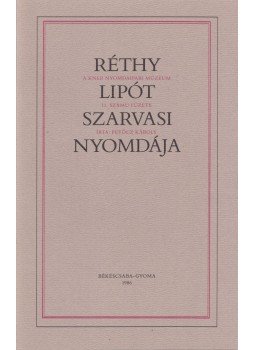 Petőcz Károly - Réthy Lipót szarvasi nyomdája Petőcz Károly - Réthy Lipót szarvasi nyomdája, Békéscsaba 1986 antikvár könyv
