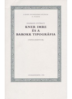 Haiman György - Kner Imre és a barokk tipográfia Haiman György - Kner Imre és a barokk tipográfia, Gyomaendrőd 1998 antikvár könyv