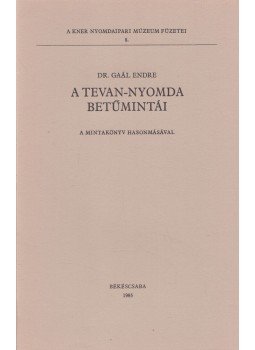 Dr. Gaál Endre - A Tevan-nyomda betűmintái Dr. Gaál Endre - A Tevan-nyomda betűmintái, Békéscsaba 1985 antikvár könyv
