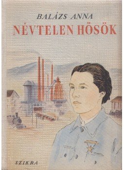 Balázs Anna - Névtelen hősök Balázs Anna - Névtelen hősök, Budapest 1950 antikvár könyv