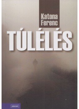 Katona Ferenc - Túlélés Katona Ferenc - Túlélés, Budapest 2015 antikvár könyv