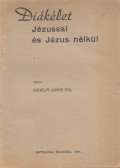 Erdélyi János Pál - Diákélet Jézussal és Jézus nélkül