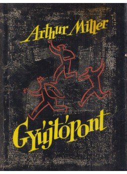Arthur Miller - Gyújtópont Arthur Miller - Gyújtópont, Budapest 1961 antikvár könyv