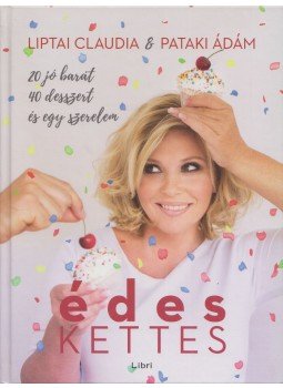 Liptai Claudia, Pataki Ádám - Édes kettes Liptai Claudia, Pataki Ádám - Édes kettes, Budapest 2016 antikvár könyv