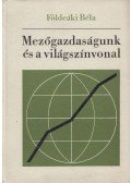 Földeáki Béla - Mezőgazdaságunk és a világszínvonal