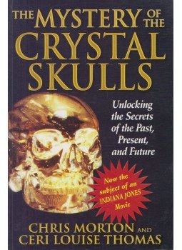 Chris Morton, Ceri Louise Thomas - The Mystery of the Crystal Skulls Chris Morton, Ceri Louise Thomas - The Mystery of the Crystal Skulls, Rochester 2002 antikvár könyv