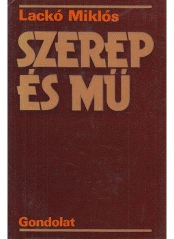 Lackó Miklós - Szerep és mű (dedikált) Lackó Miklós - Szerep és mű (dedikált), Budapest 1981 antikvár könyv