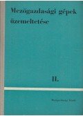 Bodolai Imre,Dr. Kovács Tibor,Szász János,Szepessy Géza,Dr. Tibold Vilmos - Mezőgazdasági gépek üzemeltetése II.